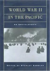 World War II in the Pacific: An Encyclopedia (Military History of the United States) by Stanley Sandler [Repost]