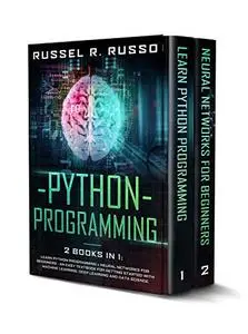 Python Programming: 2 books in 1: Learn Python Programming + Neural Networks for Beginners