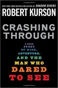 Crashing Through: The Extraordinary True Story of the Man Who Dared to See