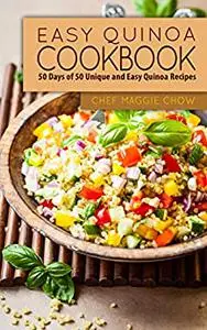 Easy Quinoa Cookbook: 50 Days of 50 Unique and Easy Quinoa Recipes