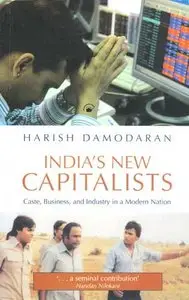 India's New Capitalists: Caste, Business, and Industry in a Modern Nation