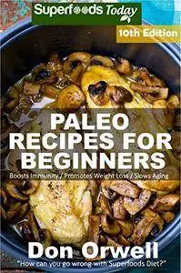 Paleo Recipes for Beginners: 260+ Recipes of Quick & Easy Cooking