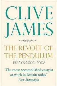 The Revolt of the Pendulum: Essays 2005-2008