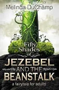 Fifty Shades of Jezebel and the Beanstalk (The Fifty Shades Of Jezebel Trilogy Book 1)