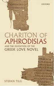 Chariton of Aphrodisias and the Invention of the Greek Love Novel  [Repost]