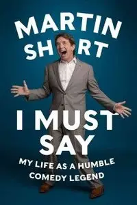 I Must Say: My Life As a Humble Comedy Legend