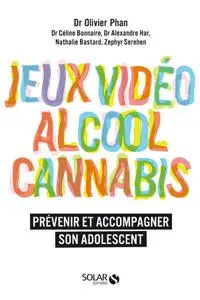 Olivier Phan, "Jeux vidéo, alcool, cannabis : Prévenir et accompagner son adolescent"