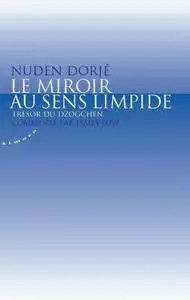 Nuden Dorjé, "Le miroir au sens limpide : Trésor du Dzogchen"