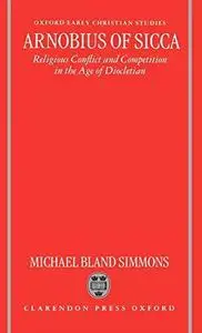 Arnobius of Sicca: Religious Conflict and Competition in the Age of Diocletian