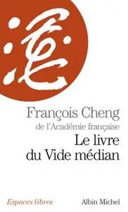 François Cheng, "Le livre du Vide médian"