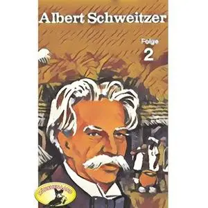 «Abenteurer unserer Zeit: Albert Schweitzer - Folge 2» by Kurt Stephan