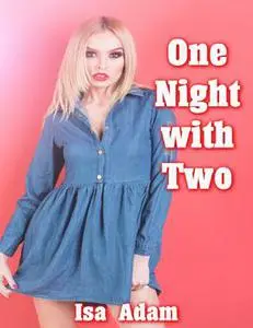 «One Night With Two» by Isa Adam