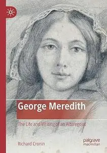 George Meredith: The Life and Writing of an Alteregoist (Repost)