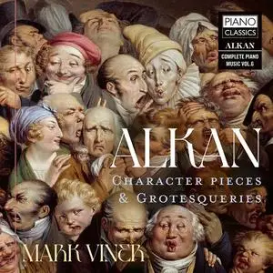 Mark Viner - Charles-Valentin Alkan: Complete Piano Musok, Vol. 6 - Character Pieces and Grotesqueries (2023)