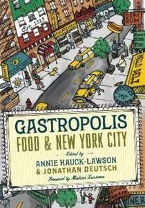 Gastropolis: Food and New York City (Arts and Traditions of the Table: Perspectives on Culinary History)(Repost)