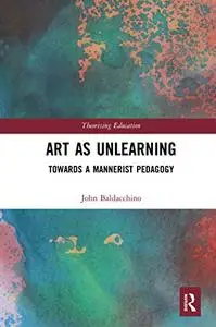 Art as Unlearning: Towards a Mannerist Pedagogy