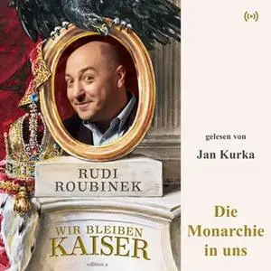 «Wir bleiben Kaiser: Die Monarchie in uns» by Rudi Roubinek