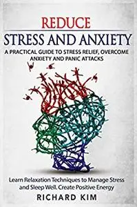 Reduce Stress and Anxiety: A Practical Guide to Stress Relief