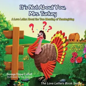 «It's Not About You, Mrs. Turkey» by Soraya Diase Coffelt