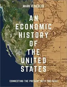 An Economic History of the United States: Connecting the Present with the Past