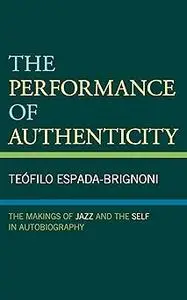 The Performance of Authenticity: The Makings of Jazz and the Self in Autobiography