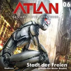 «Atlan - Das absolute Abenteuer 6: Stadt der Freien» by H.G. Ewers