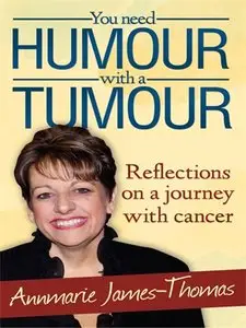 You Need Humour With a Tumour: Refelections on a Journey with Cancer