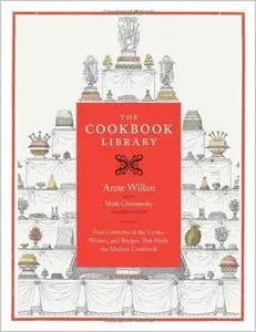 The Cookbook Library: Four Centuries of the Cooks, Writers, and Recipes That Made the Modern Cookbook (Repost)