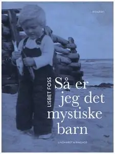 «Så er jeg det mystiske barn» by Lisbet Foss