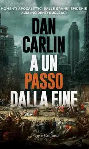 Dan Carlin - A un passo dalla fine