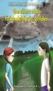 «Friendship is Golden (The Silent Ninja #2)» by Aaliyah C Blackmon