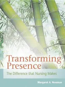 Transforming Presence: The Difference That Nursing Makes