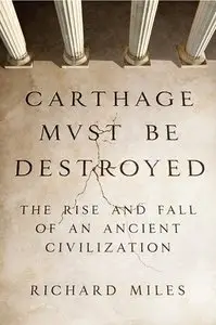 Carthage Must Be Destroyed: The Rise and Fall of an Ancient Civilization (repost)