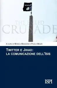 Monica Maggioni, Paolo Magri, "Twitter e jihad: La comunicazione dell'Isis"