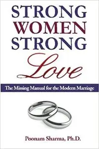 Strong Women, Strong Love: The Missing Manual for the Modern Marriage