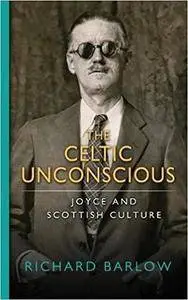 The Celtic Unconscious: Joyce and Scottish Culture