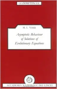 Asymptotic Behaviour of Solutions of Evolutionary Equations (Lezioni Lincee) by M. I. Vishik