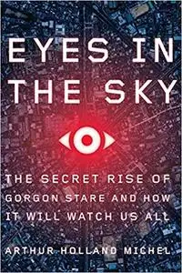 Eyes in the Sky: The Secret Rise of Gorgon Stare and How It Will Watch Us All