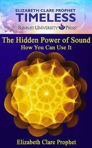 «The Hidden Power of SOund» by Elizabeth Clare Prophet