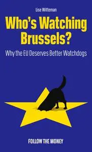 Who's Watching Brussels?: Why the EU Deserves Better Watchdogs