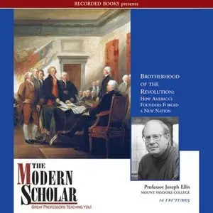 Brotherhood of the Revolution: How America's Founders Forged a New Nation (The Modern Scholar) (Audiobook)