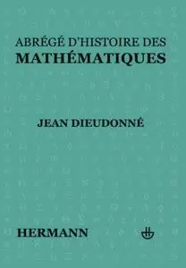 Jean Dieudonné, "Abrégé d’histoire des mathématiques : 1700-1900"