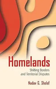 Homelands: Shifting Borders and Territorial Disputes