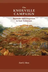 The Knoxville Campaign: Burnside and Longstreet in East Tennessee