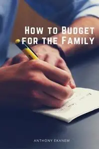 «How to Budget for the Family» by Anthony Ekanem