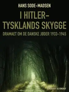 «I Hitler-Tysklands skygge. Dramaet om de danske jøder 1933-1945» by Hans Sode-Madsen