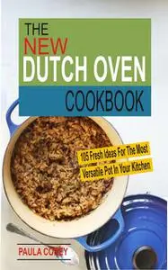 «The New Dutch Oven Cookbook» by Paula Corey