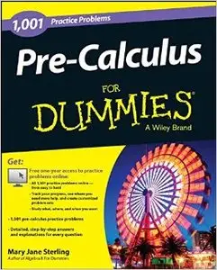 Pre-Calculus: 1,001 Practice Problems For Dummies (+ Free Online Practice) by Mary Jane Sterling [Repost] 