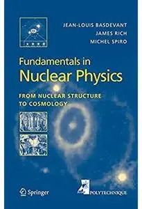 Fundamentals in Nuclear Physics: From Nuclear Structure to Cosmology