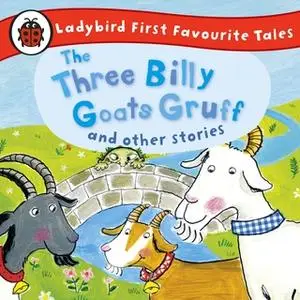 «The Three Billy Goats Gruff and Other Stories: Ladybird First Favourite Tales» by Ladybird